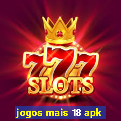 jogos mais 18 apk